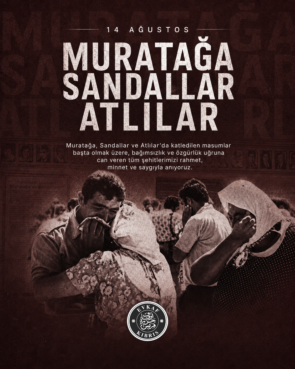 Muratağa, Sandallar ve Atlılar köylerinde 14 Ağustos 1974 tarihinde yaşanan katliamda hayatını kaybeden masum Kıbrıs Türklerini saygı, rahmet ve derin bir hüzünle anıyoruz.