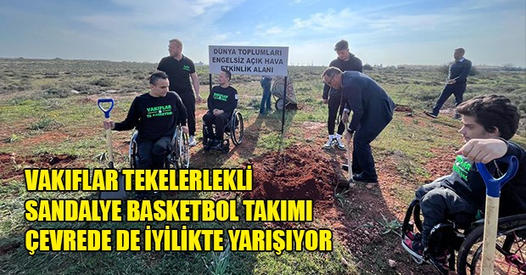 Vakıflar Tekerlekli Sandalye Basketbol Takımı Çevrede de İyilikte Yarışıyor