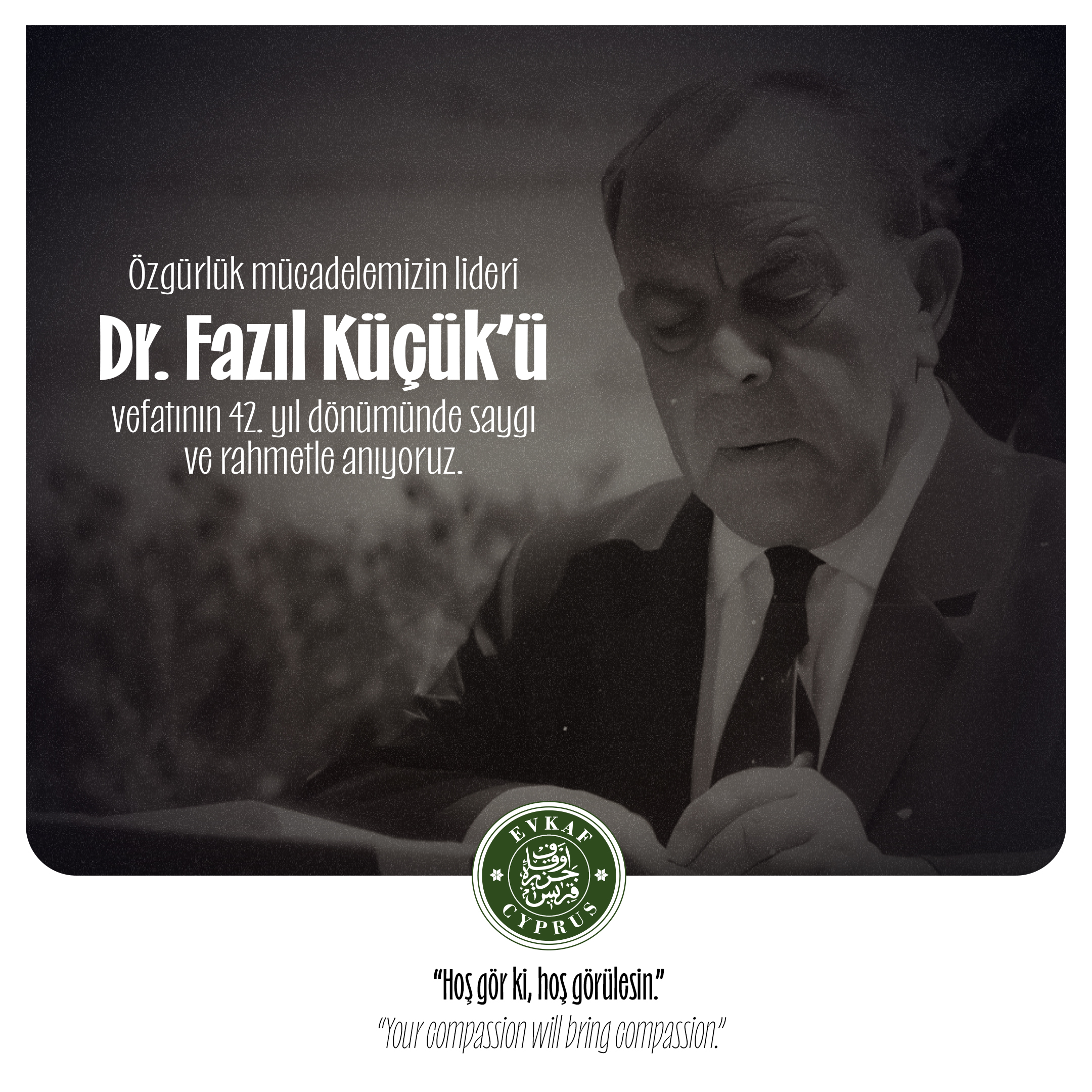Toplum liderimiz Dr. Fazıl Küçük’ü vefatının 42. yıl dönümünde rahmet, minnet ve saygıyla anıyoruz.