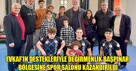 Evkaf’ın Destekleriyle Değirmenlik Başpınar Bölgesine Spor Salonu Kazandırıldı