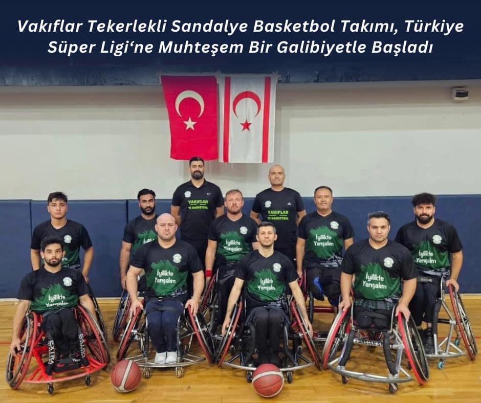 Vakıflar Tekerlekli Sandalye Basketbol Takımı, Türkiye Süper Ligi‘ne Muhteşem Bir Galibiyetle Başladı