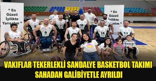 Vakıflar Tekerlekli Sandalye Basketbol Takımı Sahadan Galibiyetle Ayrıldı