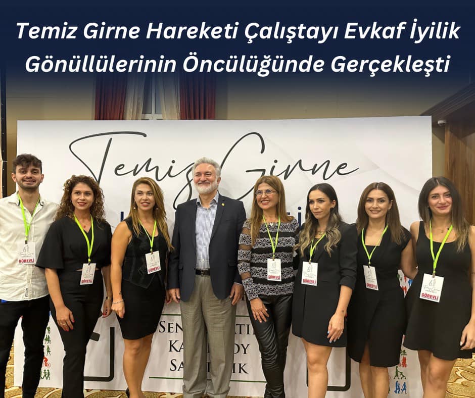 Temiz Girne Hareketi Çalıştayı Evkaf İyilik Gönüllülerinin Öncülüğünde Gerçekleşti