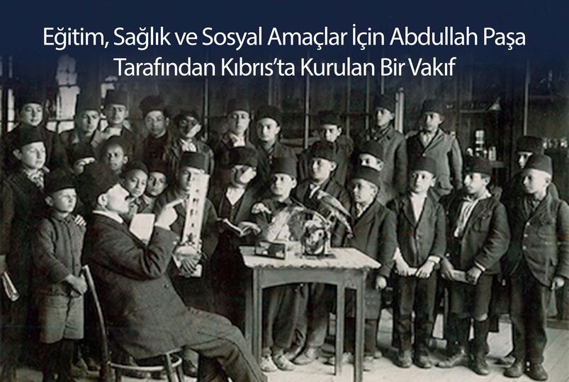 Eğitim, Sağlık ve Sosyal Amaçlar İçin Abdullah Paşa Tarafından Kıbrıs’ta Kurulan Bir Vakıf