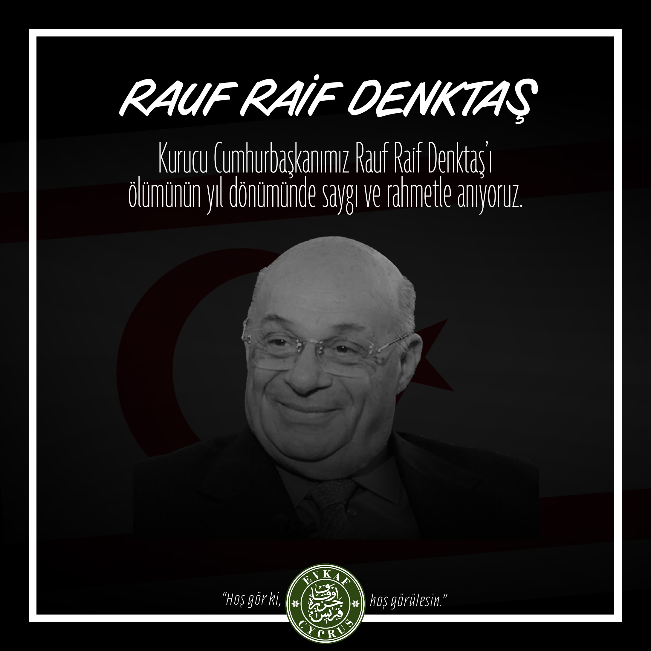 Rauf Raif Denktaş’ın aramızdan ayrılışının 13. Yıl dönümünü rahmet ve minnetle anıyoruz