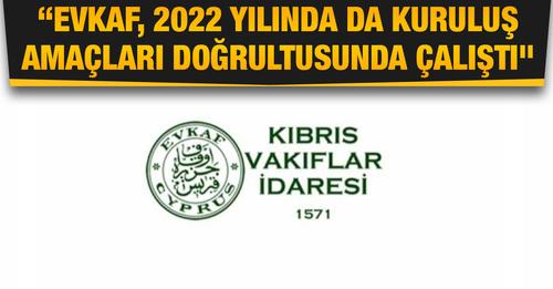 Kıbrıs Vakıflar İdaresi, 2022 yılında yaptığı çalışmalar ve katkı koyduğu kurumlar ile ilgili açıklama yaptı