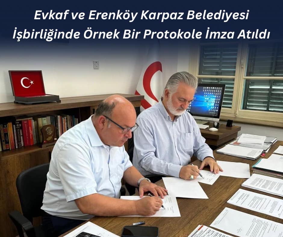 Evkaf ve Erenköy Karpaz Belediyesi İş birliğinde Örnek Bir Protokole İmza Atıldı