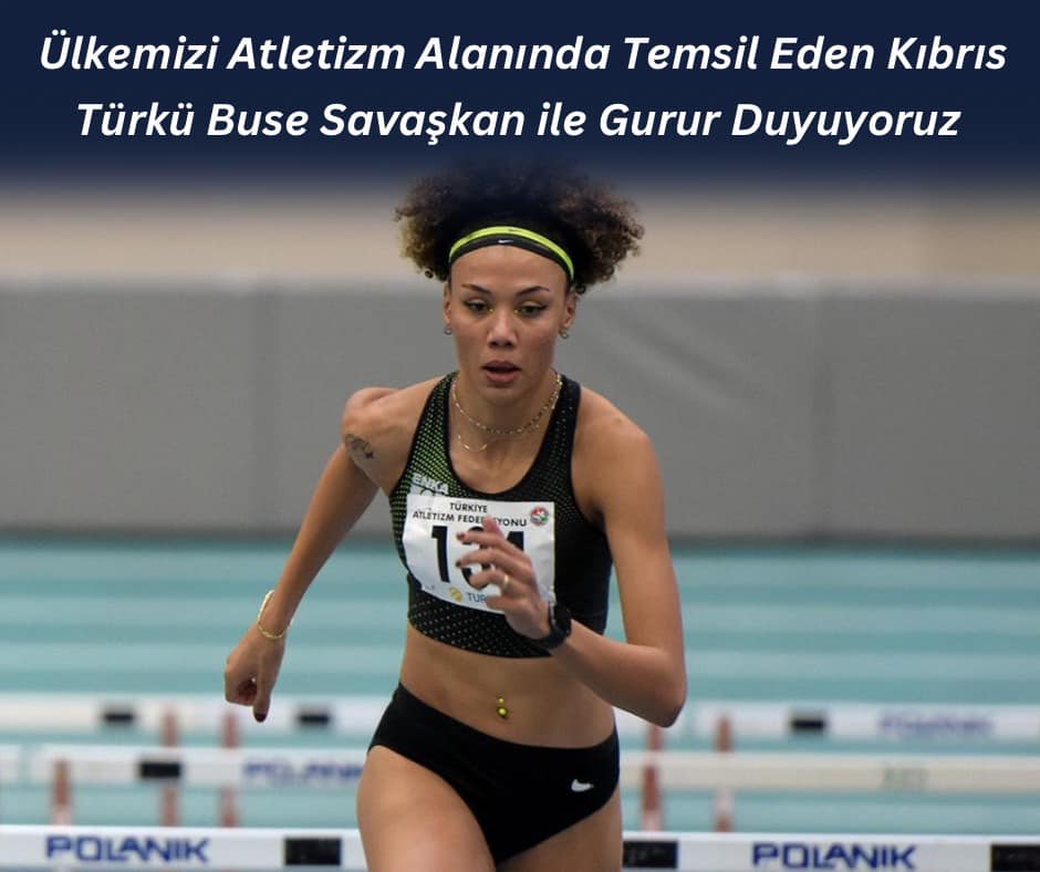 Ülkemizi Atletizm Alanında Temsil Eden Kıbrıs Türkü Buse Savaşkan ile Gurur Duyuyoruz