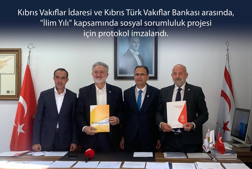 Kıbrıs Vakıflar İdaresi ve Kıbrıs Türk Vakıflar Bankası arasında, "İlim Yılı" kapsamında sosyal sorumluluk projesi için protokol imzalandı