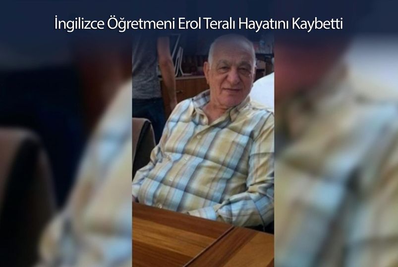 İngilizce Öğretmeni Erol Teralı Hayatını Kaybetti