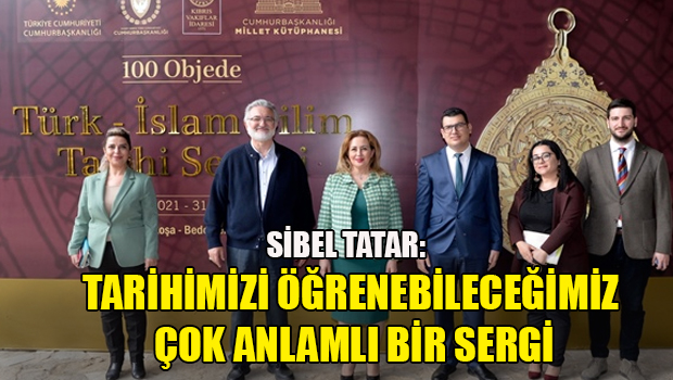 Sibel Tatar visited the Turkish-Islamic Science History in 100 Objects Exhibition.