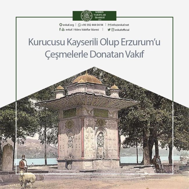 The Foundation, Founder of Kayseri, Equipped Erzurum with Fountains.