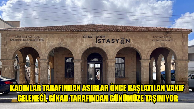 Kadınlar Tarafından Asırlar Önce Başlatılan Vakıf Geleneği, Gikad Tarafından Günümüze Taşınıyor