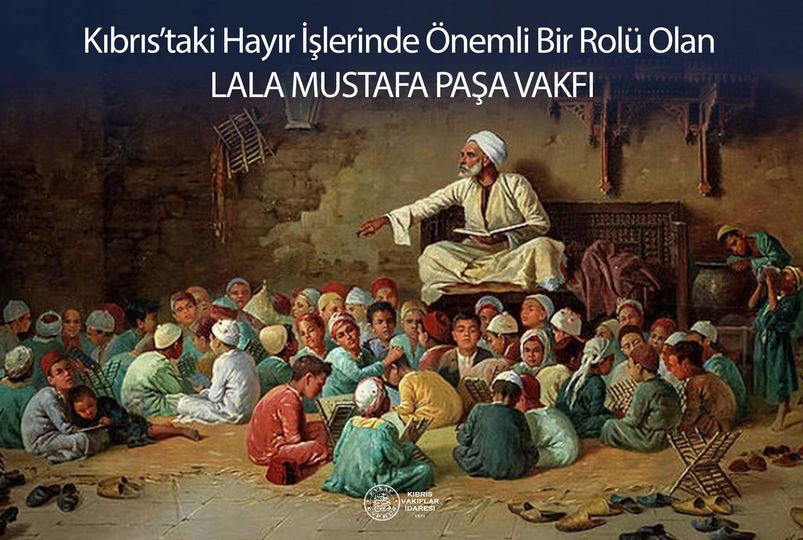 Kıbrıs’taki Hayır İşlerinde Önemli Bir Rolü Olan LALA MUSTAFA PAŞA VAKFI